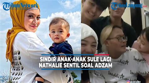 Sindir Anak Anak Sule Lagi Nathalie Holscher Sentil Soal Adzam