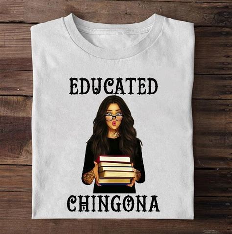 Educated Chingona T Shirt Chigona Shirt Latina Shirt Etsy