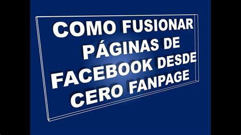 Como fusionar páginas de Facebook FUSIONAR DOS PÁGINAS DE FACEBOOK