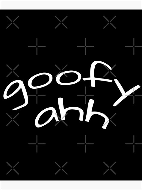 Goofy Ahh Poster For Sale By Home Of Print Redbubble