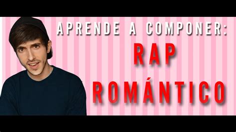 Tips Para Componer Rap Rom Ntico Youtube