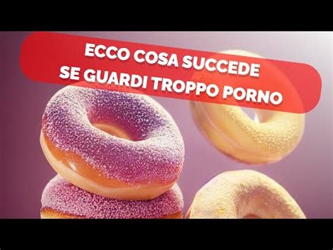 Ecco Cosa Succede Se Guardi Troppo Porno Youtube