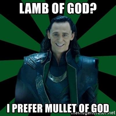 Lamb Of God I Prefer Mullet Of God God Loki Meme Generator