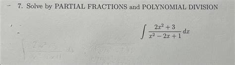 Solved 7 Solve By Partial Fractions And Polynomial Division