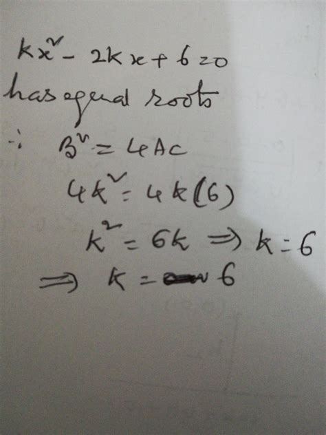 For The Value Of K If Kx X 2 6 0 Has Two Equal Roots