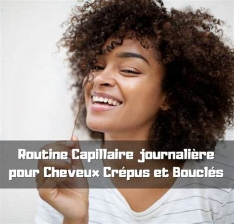 Routine Capillaire pour Cheveux Crépus Conseils Matin Midi et Soir