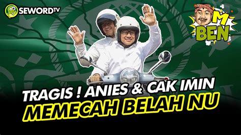 Den Beni TRAGIS ANIES CAK IMIN BIKIN NU TERPECAH BELAH KIAI NU