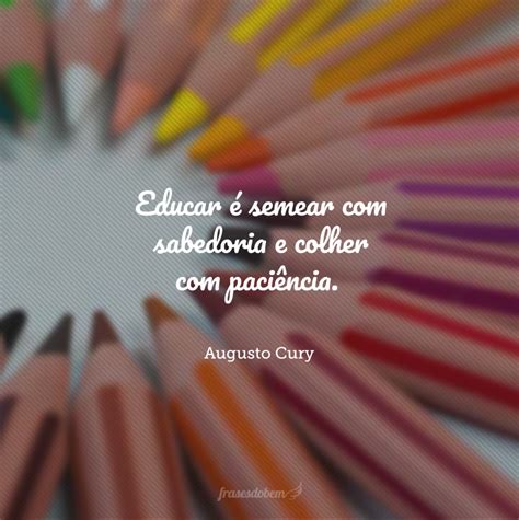 40 Frases De Pedagogia Para Dedicar A Quem Ensina Amor E Carinho