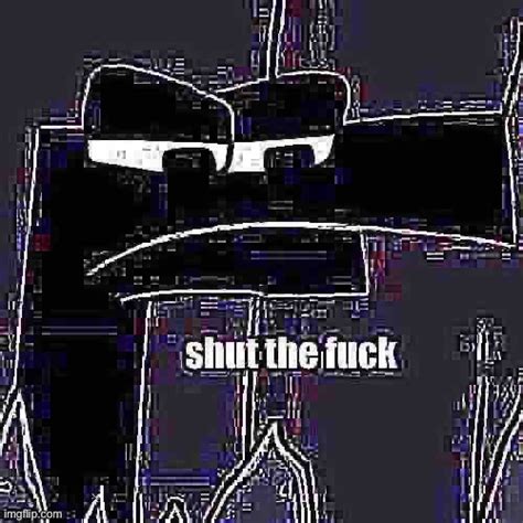 Shut The Fuck Blank Template Imgflip