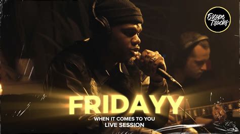 Fridayy When It Comes To You Live Session Youtube