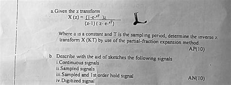 Solved Texts A Given The Z Transform Xz I E At Z 1 Z E At Where A Is A Constant