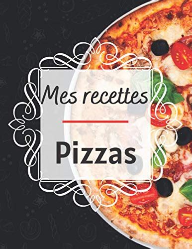 Mes Recettes Pizzas Cahier De Recettes Remplir Carnet De Recette