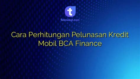 perhitungan pelunasan kredit mobil bca finance