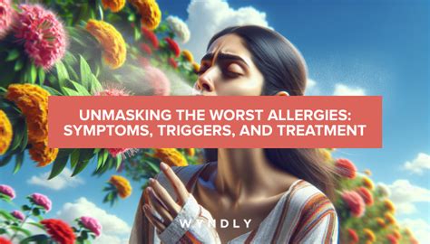 Unmasking Allergies Symptoms Triggers And Effective Treatments 2024 And Wyndly