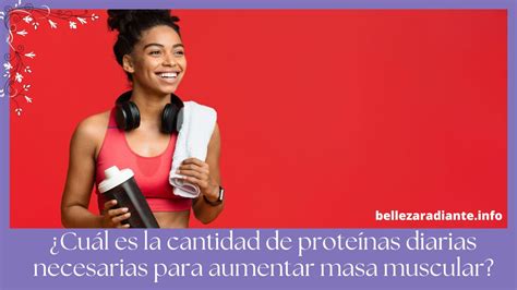 Cuál Es La Cantidad De Proteínas Diarias Necesarias Para Aumentar Masa Muscular