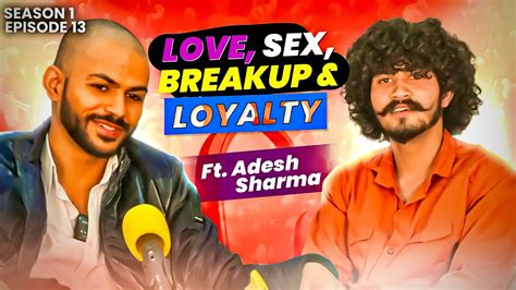 Love Sex Breakup And Loyalty Ft Adesh Sharma With Rohitmvrs Youtube