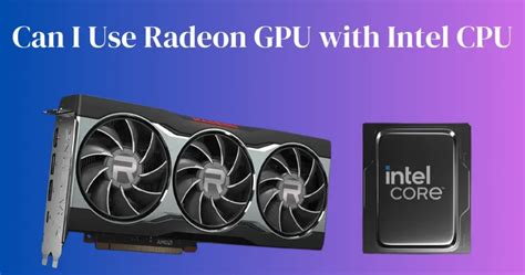 Can I Use Radeon Gpu With Intel Cpu Compatibility Gpukt