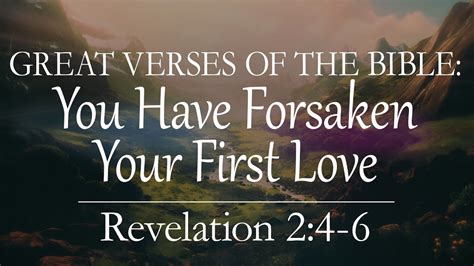 Great Verses Of The Bible You Have Forsaken Your First Love June 4th