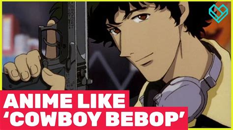 5 Anime Shows Like Cowboy Bebop That You Need To Watch Youtube