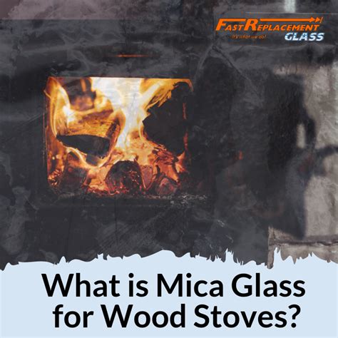 What Is Mica Fire Glass For Wood Stoves