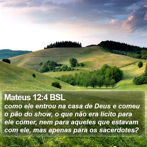 Mateus 12 4 BSL como ele entrou na casa de Deus e comeu o pão do