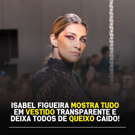 Isabel Figueira Mostra Tudo Em Vestido Transparente E Deixa Todos De