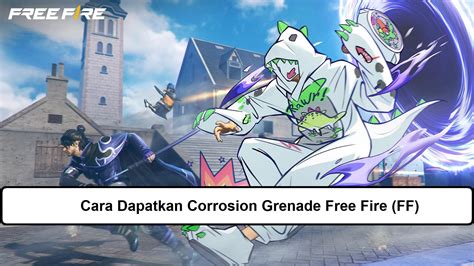 Cara Dapatkan Corrosion Grenade Free Fire FF Esportsku