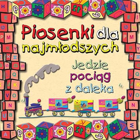 Piosenki Dla Najmlodszych Jedzie Pociag Z Daleka By Beatka Wrobel On