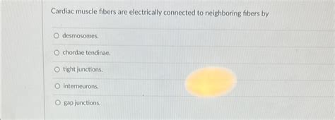 Solved Cardiac muscle fibers are electrically connected to | Chegg.com