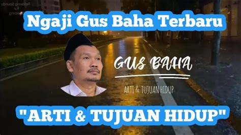 GUS BAHA ARTI DAN TUJUAN HIDUP NGAJI GUS BAHA BAHASA INDONESIA