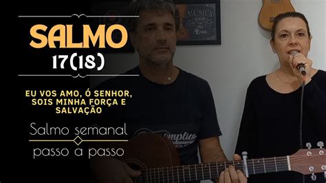 Salmo 17 18 Eu vos amo ó Senhor sois minha força e salvação YouTube