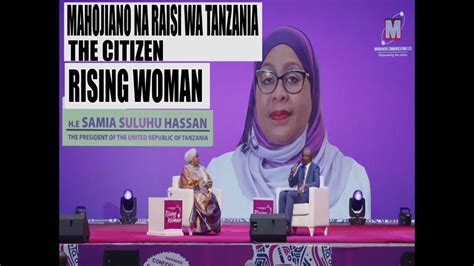 MAHOJIANO NDANI YA THE CITIZEN RISING WOMAN NA RAISI WA JAMHURI YA