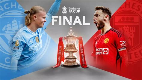 Manchester City Vs Manchester United Fa Cup Final Live Streaming When