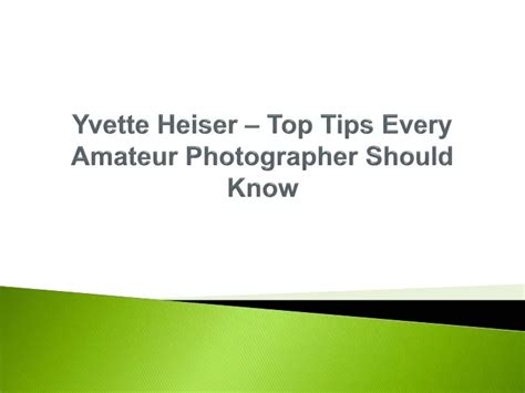 Ppt Yvette Heiser Top Tips Every Amateur Photographer Should Know
