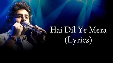 Hai Dil Ye Mera Full Song Lyrics Arijit Singh Saathi Tera Ban Jaaun