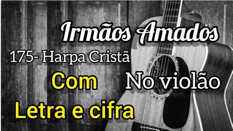 Harpa Crist Irm Os Amados Letra E Cifra Voz E Viol O Youtube