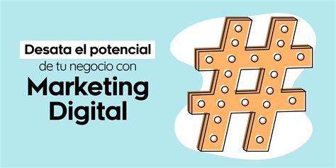 Desata El Potencial De Tu Negocio Con Marketing Digital Mktin Ideas