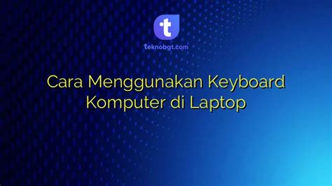 Cara Menggunakan Keyboard Komputer Di Laptop