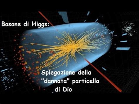 Bosone Di Higgs Spiegazione Semplice Della Dannata Particella Di Dio