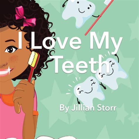I Love My Teeth By Jillian Storr Goodreads