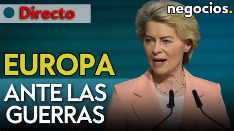 DIRECTO Europa Ante La Amenaza De Las Guerras Von Der Leyen Sobre La