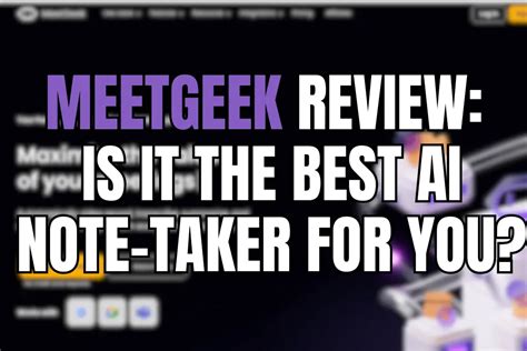 Meetgeek Review Is It The Best Ai Note Taker For You