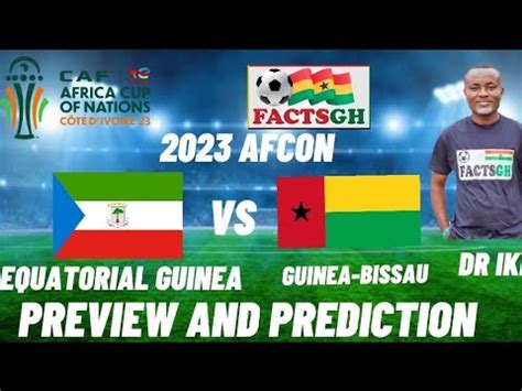 Afcon Equatorial Guinea Vs Guinea Bissau Preview And Prediction