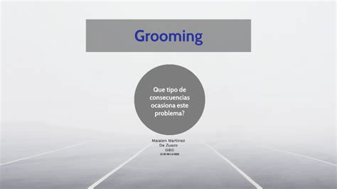 Grooming By Maialen Martinez De Zuazo Martinez On Prezi