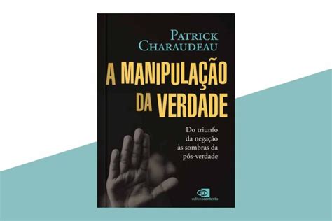 Patrick Charaudeau Apresenta Seu Novo Livro A Manipulação Da Verdade