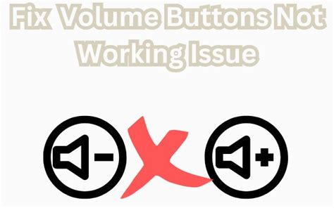 How To Fix The Volume Buttons Not Working Issue