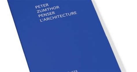 Penser L Architecture Peter Zumthor