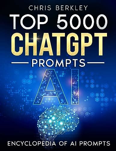 Top 5000 Chatgpt Prompts The Ultimate Ai Book For Limitless Research