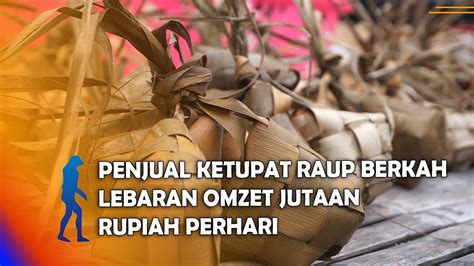 Madiun Penjual Ketupat Raup Berkah Lebaran Omzet Jutaan Rupiah