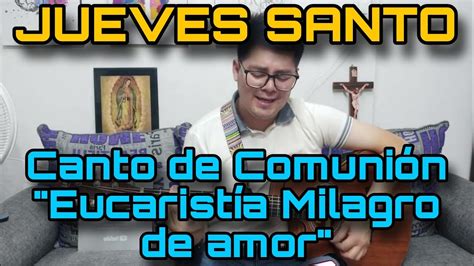 Canto De Comuni N Para Jueves Santo Eucarist A Milagro De Amor